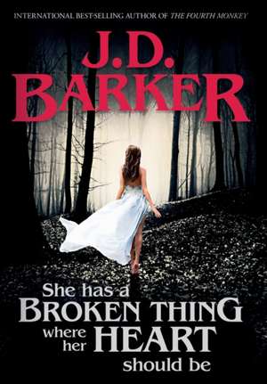 She Has A Broken Thing Where Her Heart Should Be de J D Barker