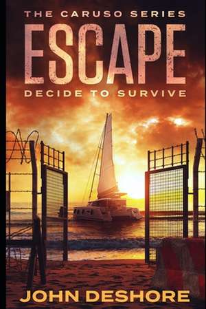 Escape: Decide to Survive de John Deshore