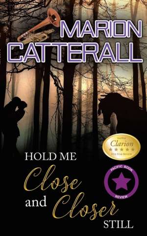 Hold Me Close and Closer Still de Marion Catterall