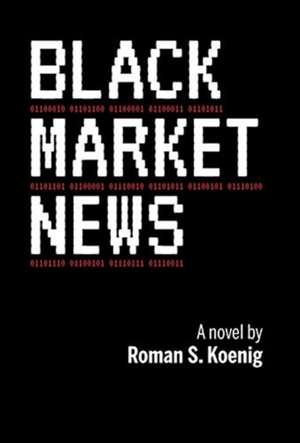 Black Market News de Roman S Koenig