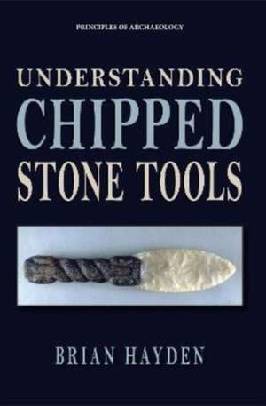 Understanding Chipped Stone Tools de Brian Hayden