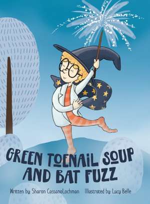 Green Toenail Soup and Bat Fuzz de Sharon Cassanolochman