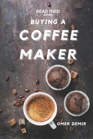 Read This Before Buying A Coffee Maker de Omer Demir