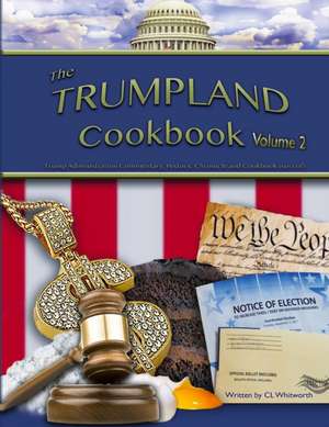 The Trumpland Cookbook, Volume 2 de C L Whitworth