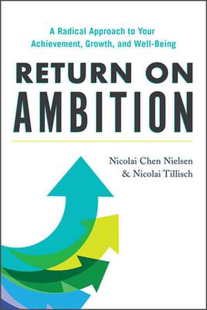 Return on Ambition: A Radical Approach to Your Achievement, Growth, and Well-Being de Nicolai Chen Nielsen