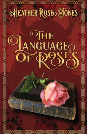 The Language of Roses de Heather Rose Jones