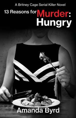 13 Reasons for Murder Hungry de Amanda Byrd