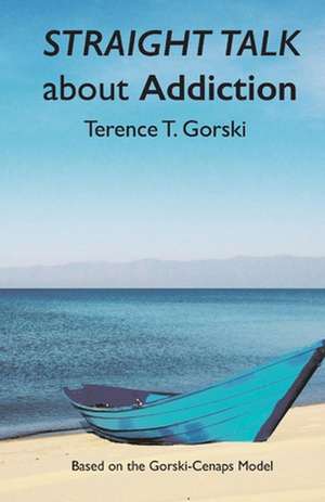 Straight Talk about Addiction de Terence T. Gorski