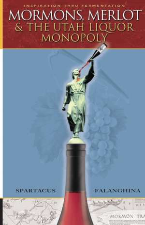 Mormons, Merlot & The Utah Liquor Monopoly de Spartacus Falanghina