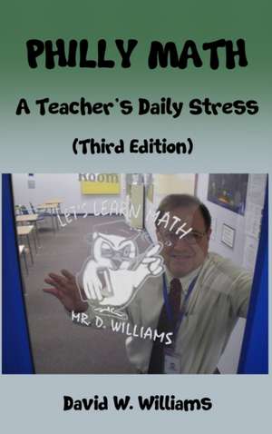 Philly Math: A Teacher's Daily Stress de David W. Williams