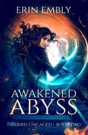 Awakened Abyss (Firebird Uncaged Book 2) de Erin Embly