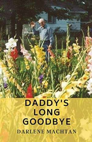Daddy's Long Goodbye de Darlene A Machtan