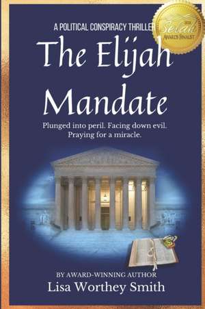 The Elijah Mandate: A Political Conspiracy Thriller de Lisa Worthey Smith