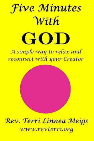 Five Minutes With God: A simple way to relax and reconnect with your Creator de Terri Linnea Meigs