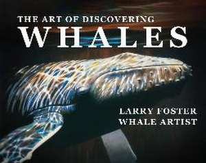 The Art of Discovering Whales de Larry Foster