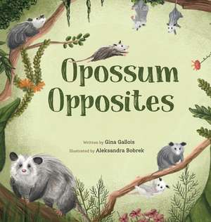 Opossum Opposites de Gina E Gallois