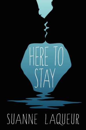 Here to Stay de Suanne Laqueur