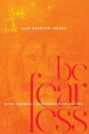 Be Fearless de Jane Egerton-Idehen