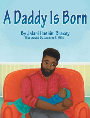 A Daddy Is Born de Jelani Hashim Bracey