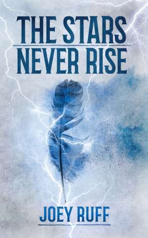 The Stars Never Rise de Joey Ruff