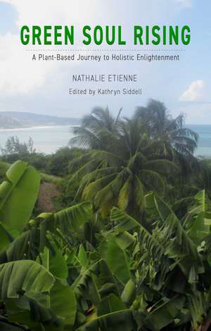 Green Soul Rising – A Plant–Based Journey to Holistic Enlightenment de Nathalie Etienne