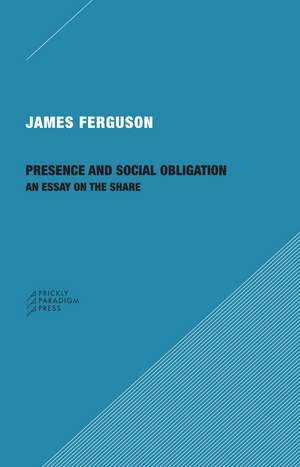 Presence and Social Obligation – An Essay on the Share de James Ferguson