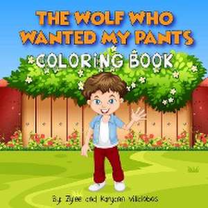 The Wolf Who Wanted My Pants Coloring Book de Karyann Villalobos