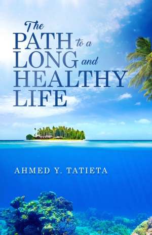 THE PATH TO A LONG AND HEALTHY LIFE de Ahmed Y Tatieta