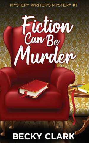 Fiction Can Be Murder de Becky Clark