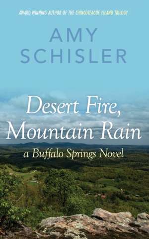 Desert Fire, Mountain Rain de Amy Schisler