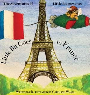 Little Bit Goes to France de Caroline Ward