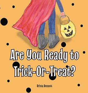 Are You Ready to Trick-Or-Treat? de Krista Bennett