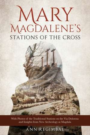 Mary Magdalene's Stations of the Cross de Ann Regimbal