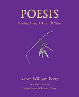 Poesis: Flowing Along a River of Time de Aaron William Perry