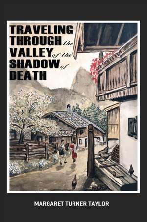 Traveling Through the Valley of the Shadow of Death de Margaret Turner Taylor