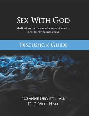 Sex With God Discussion Guide de Suzanne DeWitt Hall