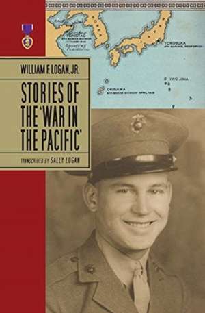 William F. Logan, Jr.- Stories of the War in the Pacific- Hc de Sally A. Logan