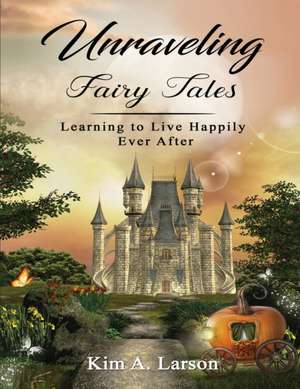 Unraveling Fairy Tales - Bible Study Book de Kim A Larson