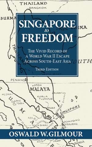 Singapore to Freedom de Oswald Wellington Gilmour