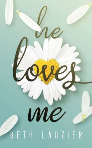 He Loves Me de Beth Lauzier