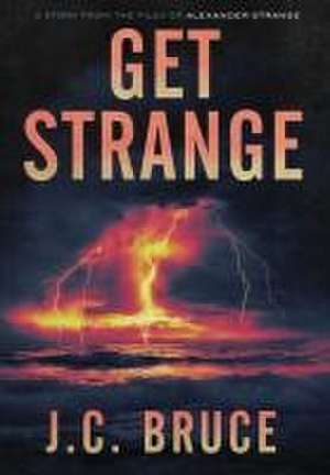 Get Strange de J. C. Bruce