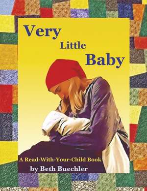 Very Little Baby: A Read-With-Your-Child Book de Beth Buechler