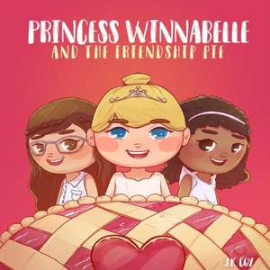 Princess Winnabelle and the Friendship Pie: A Story about Friendship and Teamwork for Girls 3-9 yrs. de J. K. Coy