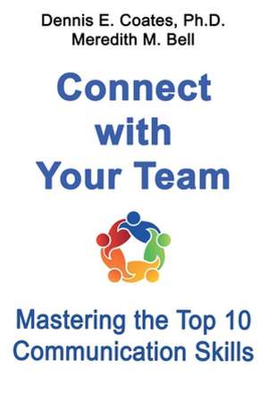 Connect with Your Team: Mastering the Top 10 Communication Skills de Meredith M. Bell