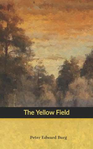 The Yellow Field de Peter Edward Burg