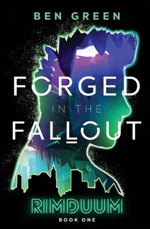 Forged in the Fallout de Ben Green