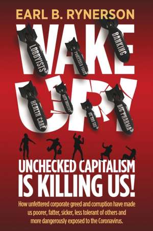 Unchecked Capitalism is Killing Us!: How unfettered corporate greed and corruption have made us poorer, fatter, sicker, less tolerant of others and mo de Earl B. Rynerson