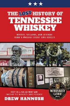 The Lost History of Tennessee Whiskey de Drew Hannush