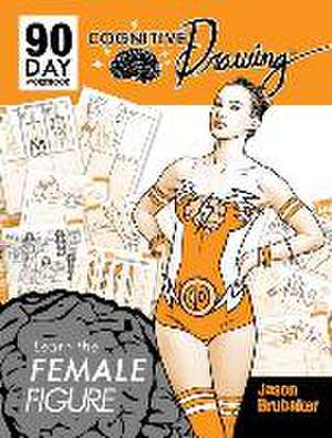 Cognitive Drawing: Learn the Female Figure de Jason Brubaker