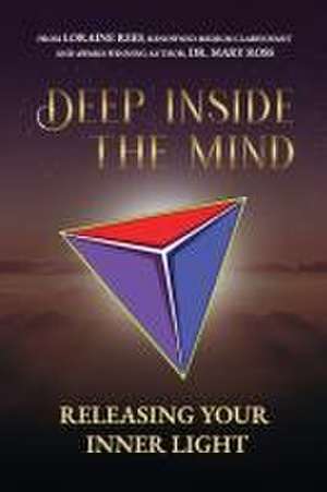 Deep Inside the Mind: Releasing Your Inner Light de Mary Ross